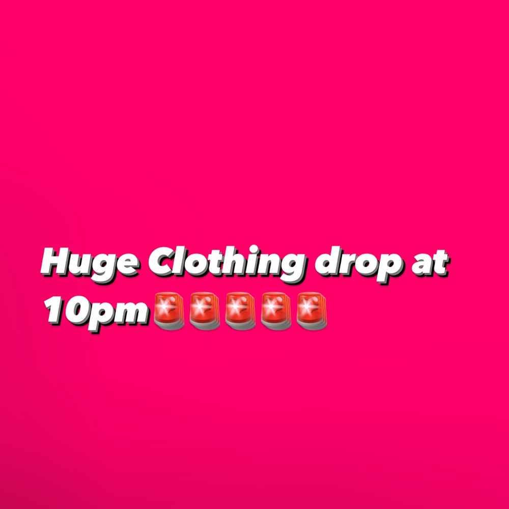 Be on the lookout for my massive clothing drop at 10 pm!!!!!!